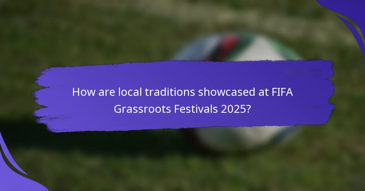 How are local traditions showcased at FIFA Grassroots Festivals 2025?