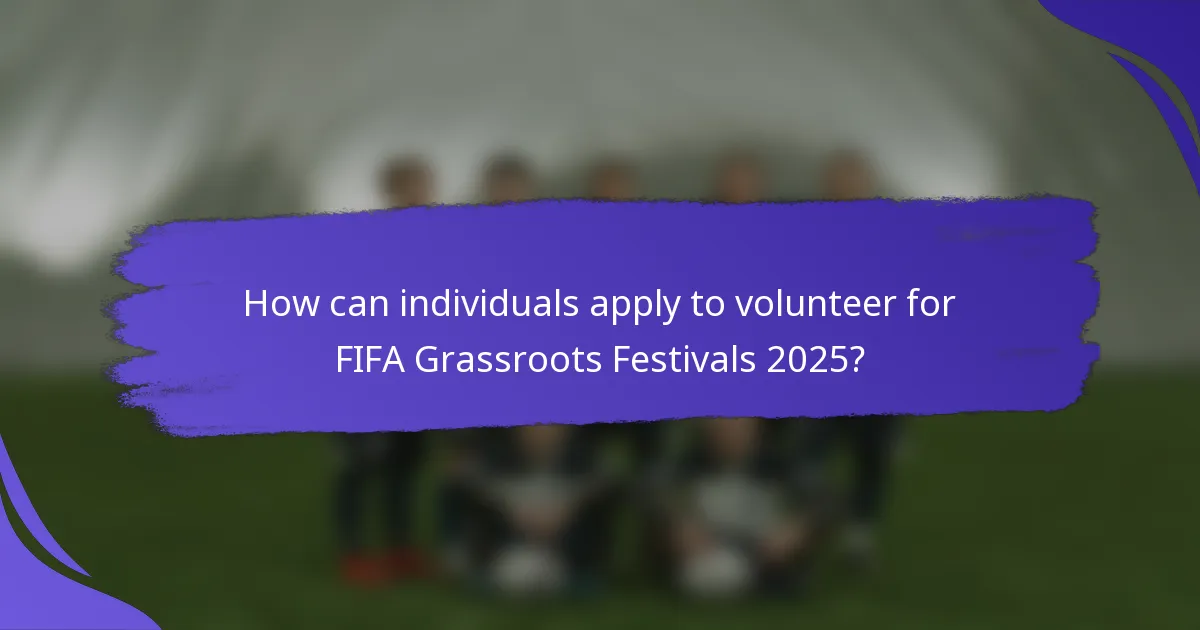 How can individuals apply to volunteer for FIFA Grassroots Festivals 2025?