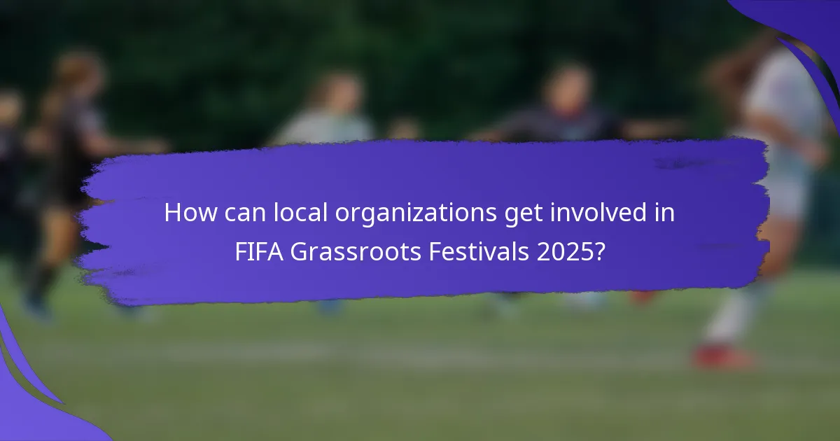 How can local organizations get involved in FIFA Grassroots Festivals 2025?