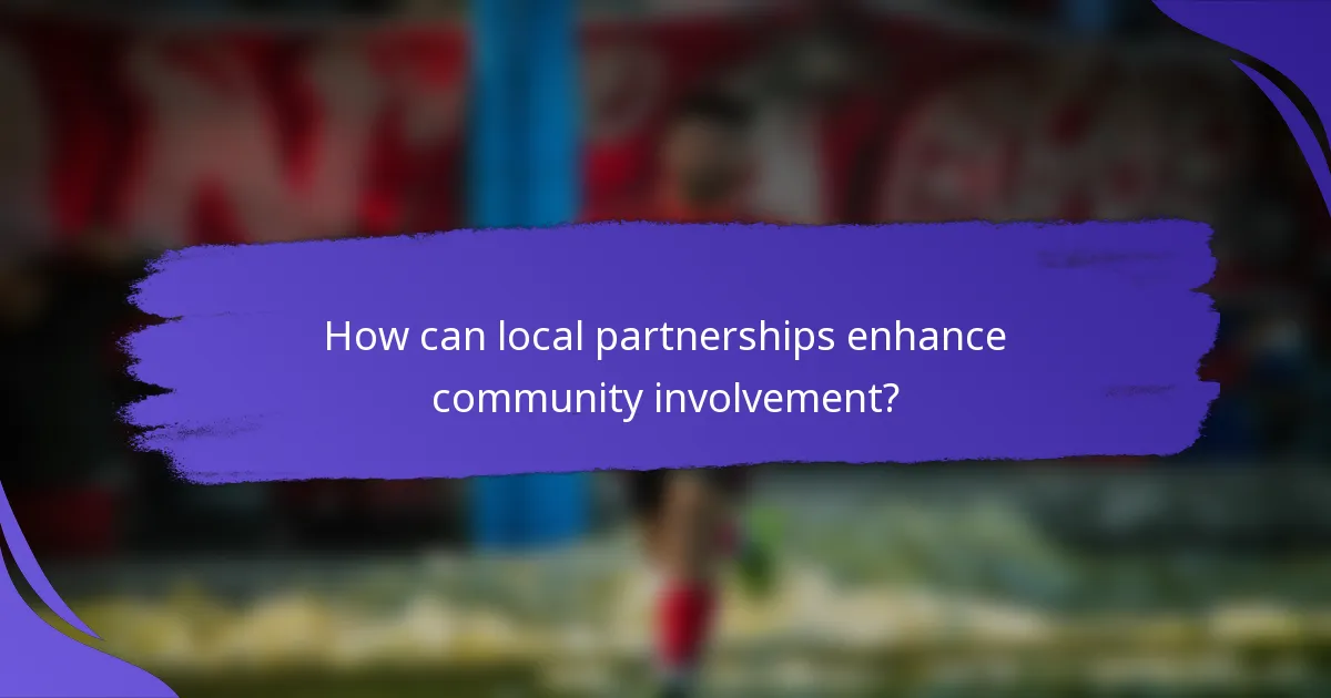 How can local partnerships enhance community involvement?