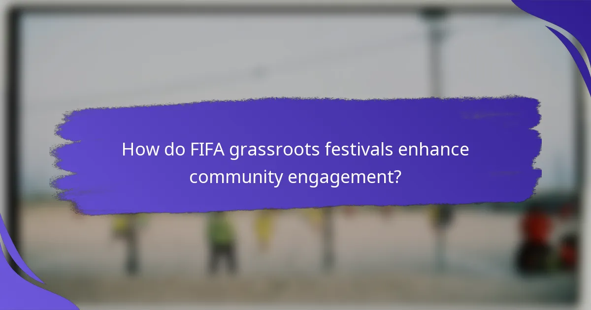 How do FIFA grassroots festivals enhance community engagement?
