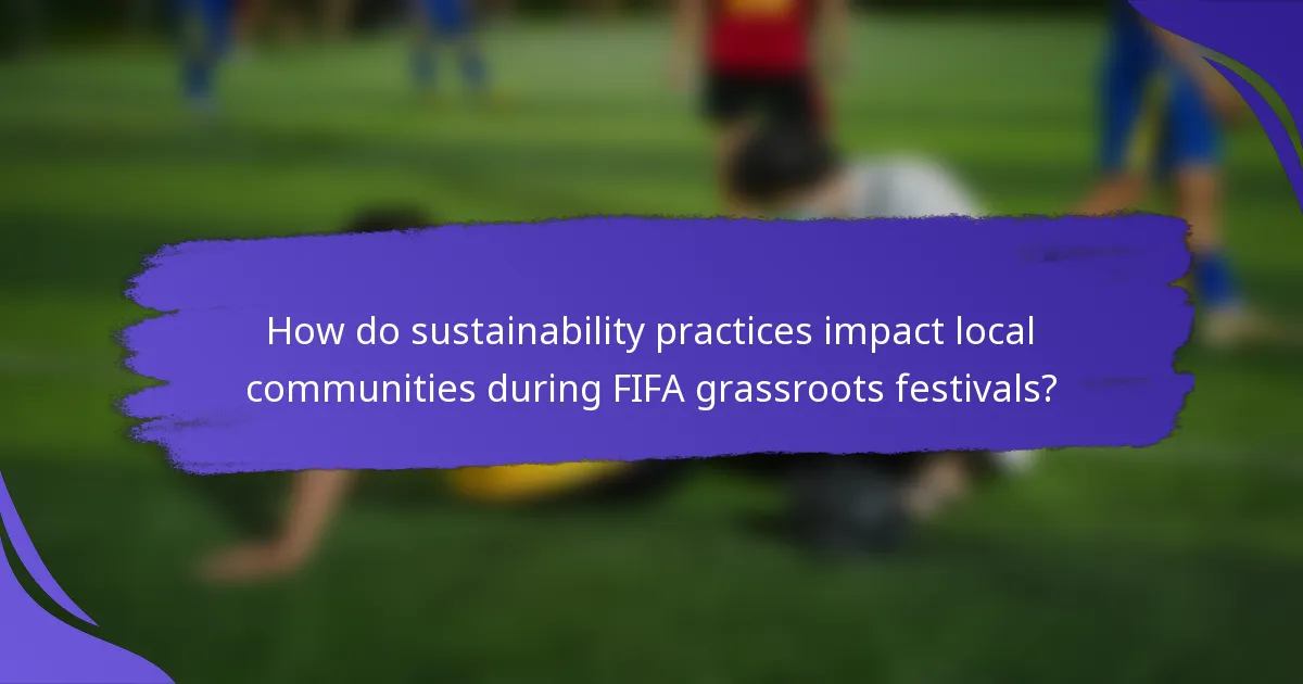 How do sustainability practices impact local communities during FIFA grassroots festivals?