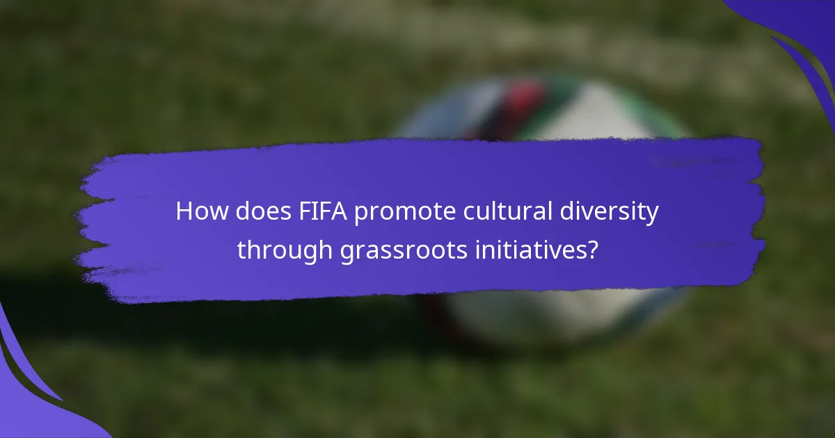 How does FIFA promote cultural diversity through grassroots initiatives?