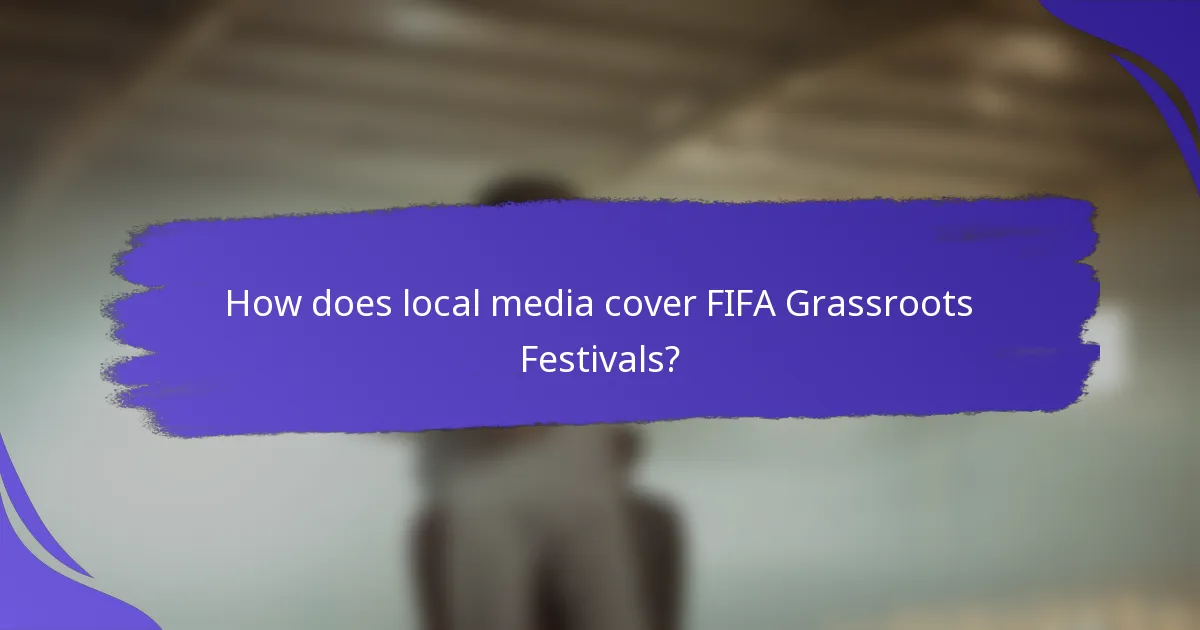 How does local media cover FIFA Grassroots Festivals?