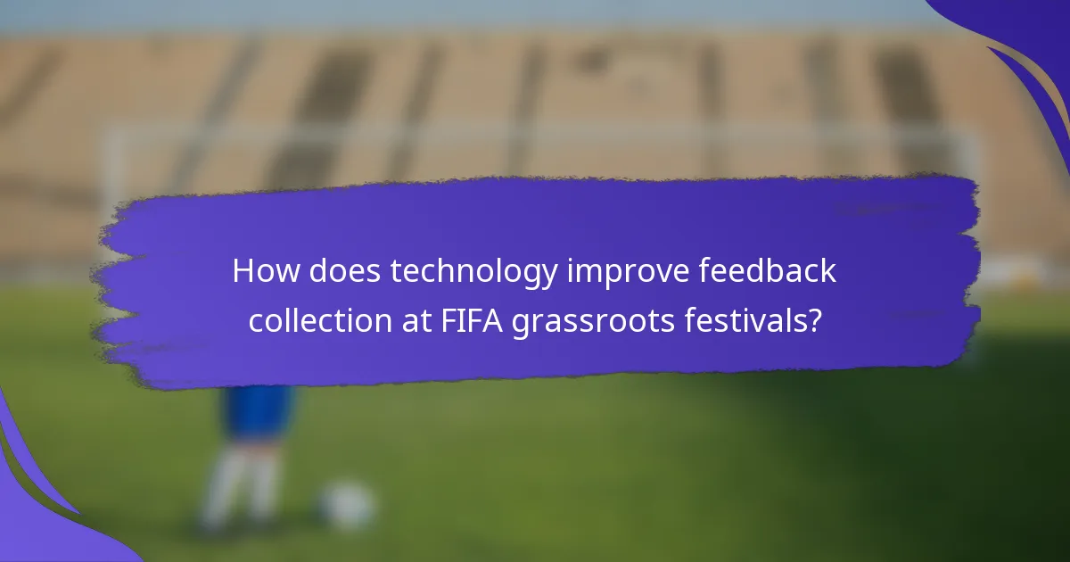 How does technology improve feedback collection at FIFA grassroots festivals?