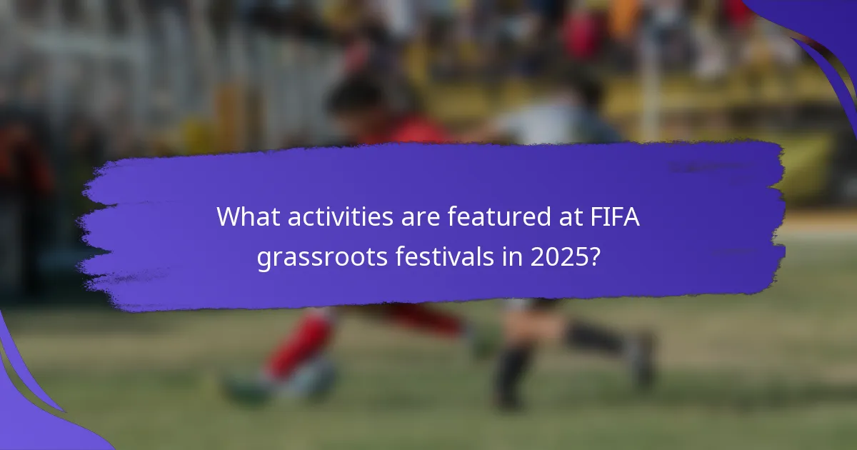 What activities are featured at FIFA grassroots festivals in 2025?