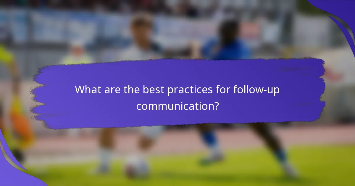 What are the best practices for follow-up communication?
