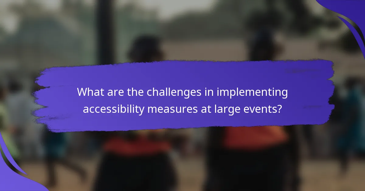 What are the challenges in implementing accessibility measures at large events?