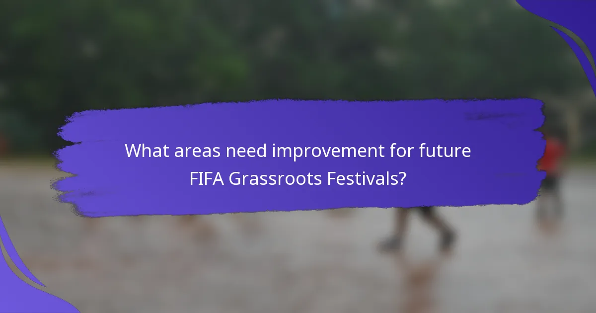 What areas need improvement for future FIFA Grassroots Festivals?