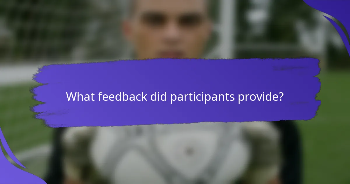 What feedback did participants provide?