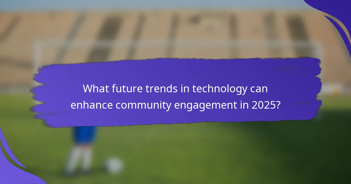 What future trends in technology can enhance community engagement in 2025?