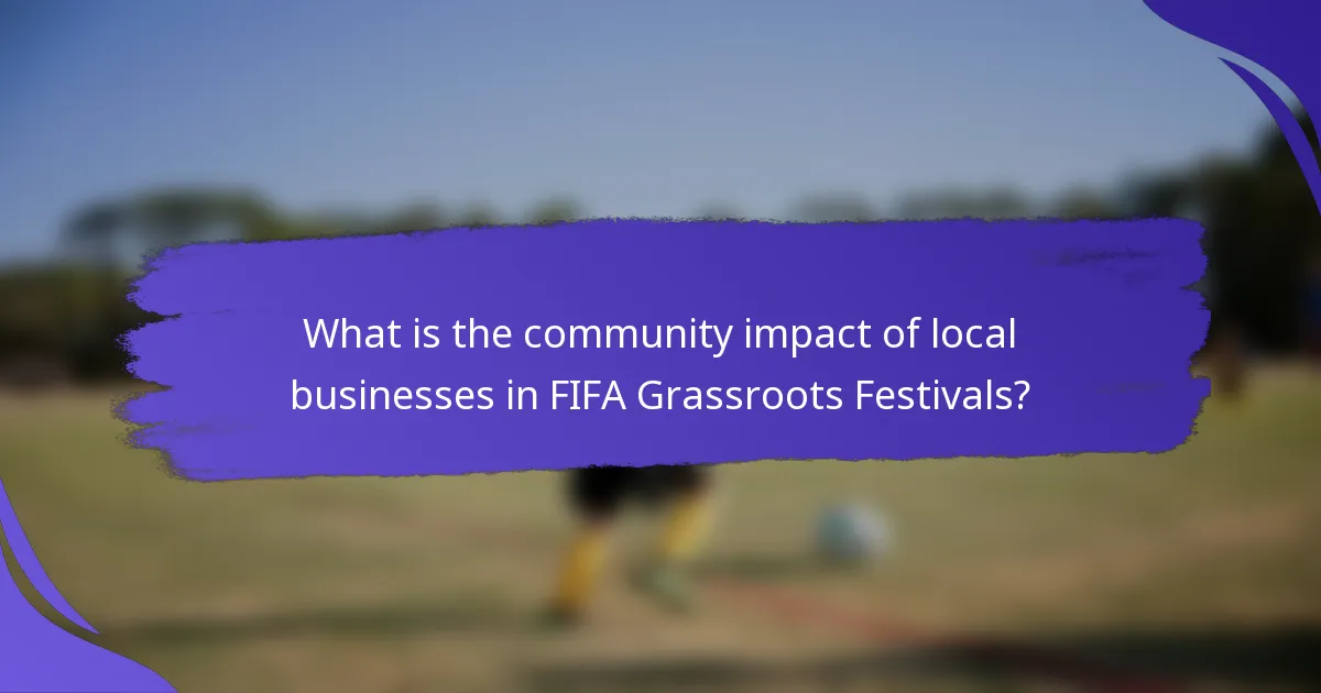 What is the community impact of local businesses in FIFA Grassroots Festivals?