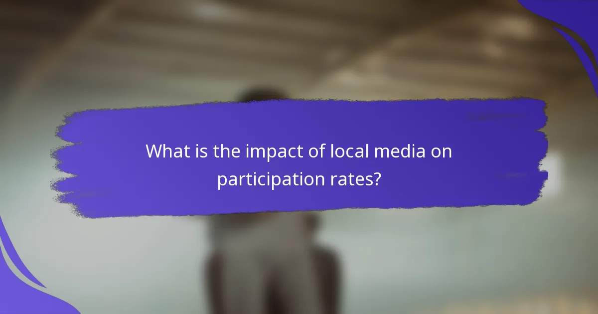 What is the impact of local media on participation rates?