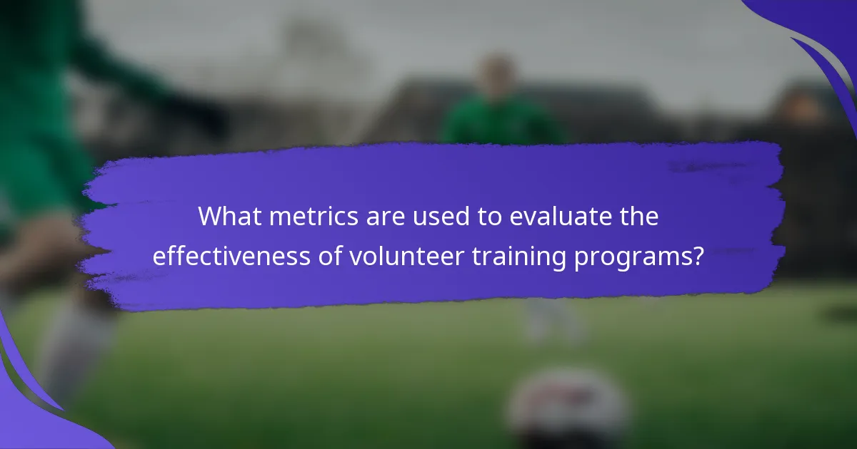 What metrics are used to evaluate the effectiveness of volunteer training programs?