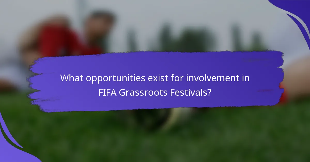 What opportunities exist for involvement in FIFA Grassroots Festivals?