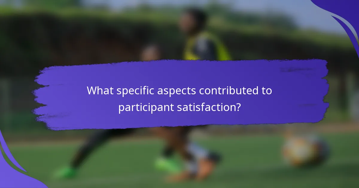 What specific aspects contributed to participant satisfaction?