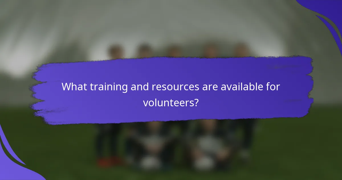 What training and resources are available for volunteers?