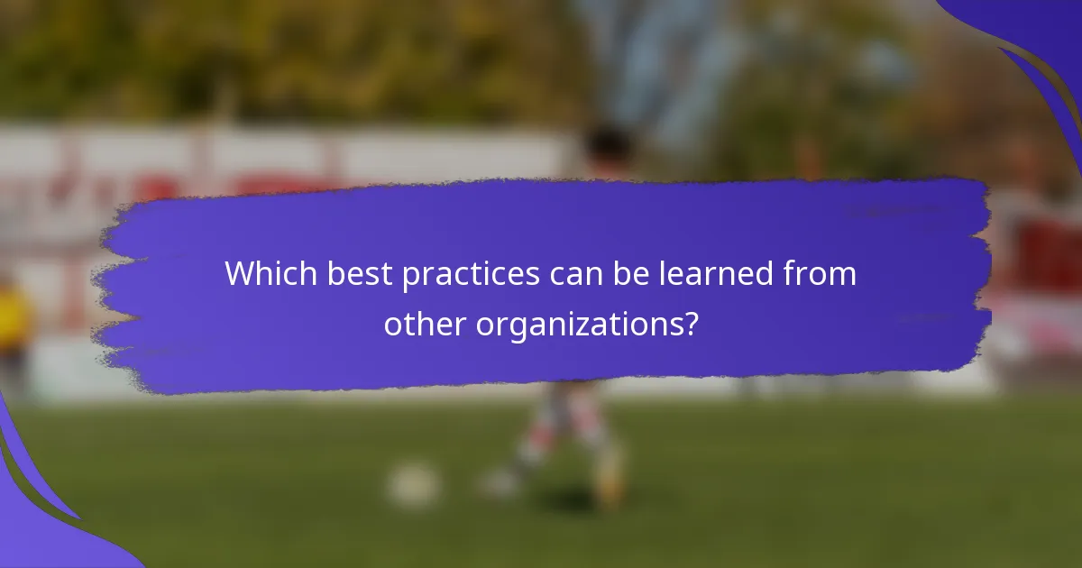 Which best practices can be learned from other organizations?