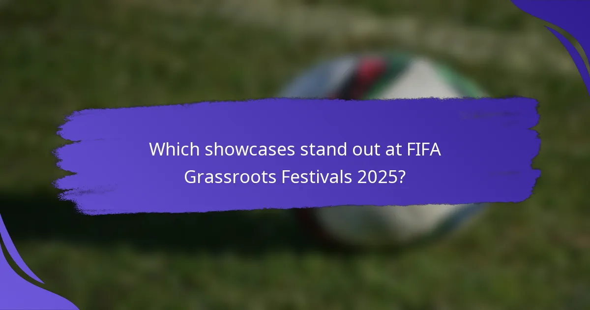 Which showcases stand out at FIFA Grassroots Festivals 2025?