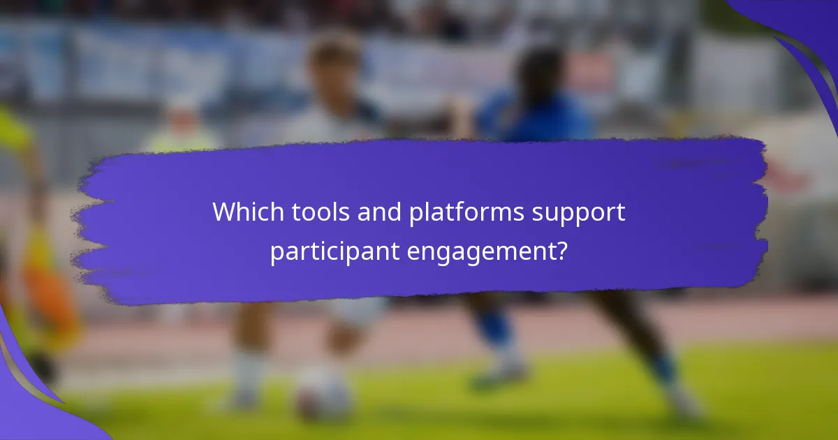 Which tools and platforms support participant engagement?