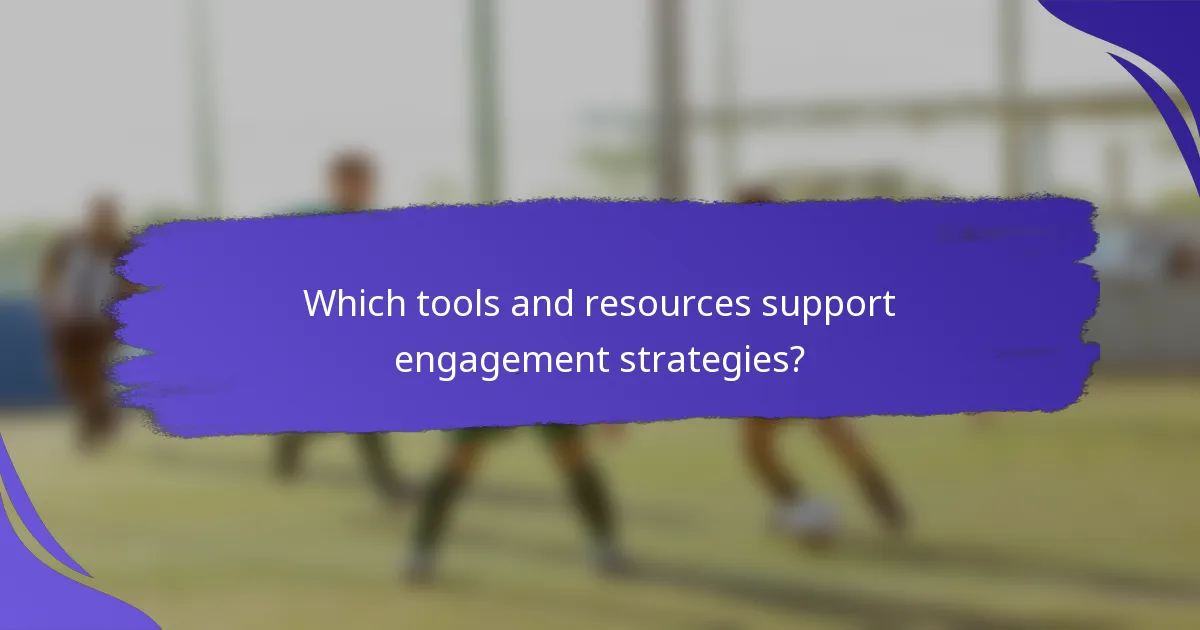 Which tools and resources support engagement strategies?